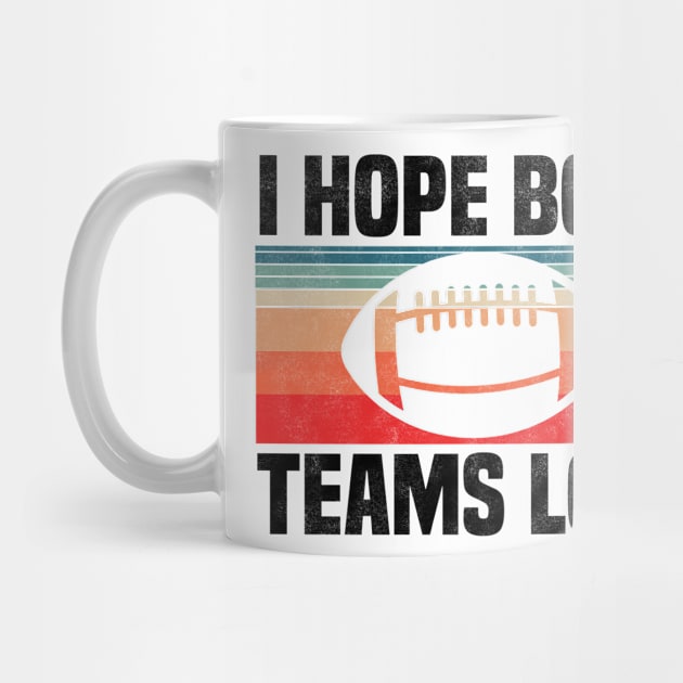 I Hope Both Teams Lose - Funny Football And All Sports Quote, Retro Vintage Design by BenTee